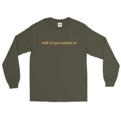 No Bothers Left To Give Unisex Olive Long Sleeve T-Shirt