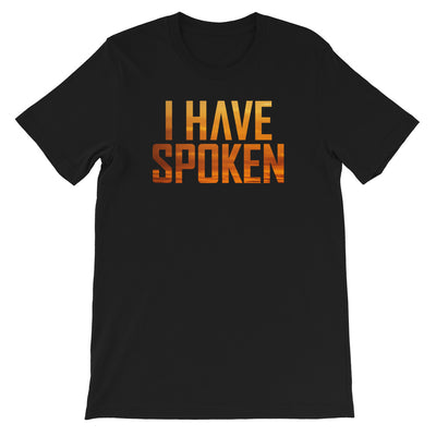 I Have Spoken Unisex Black T-Shirt